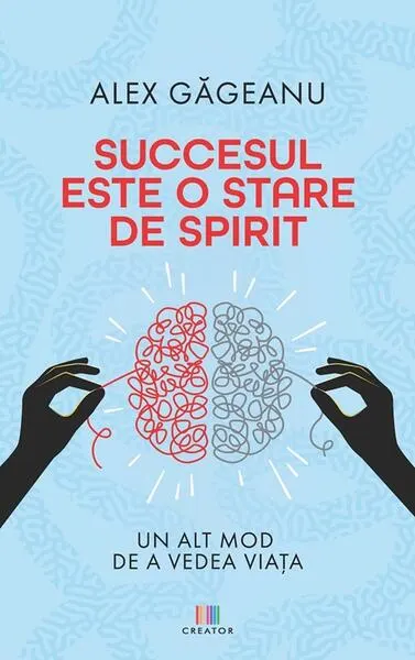 Succesul este o stare de spirit - Paperback - Alex Găgeanu
