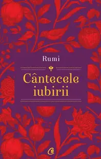 Rumi: Cântecele iubirii - Paperback brosat - Jalal Al-Din Rumi