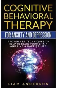 Cognitive Behavioral Therapy for Anxiety and Depression: CBT Therapy for Beginners
