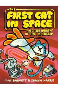The First Cat in Space and the Wrath of the Paperclip: A Graphic Novel
