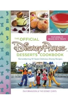 The Official Disney Parks Desserts Cookbook: Remembering 101 Sweet Delicious Disney Recipes