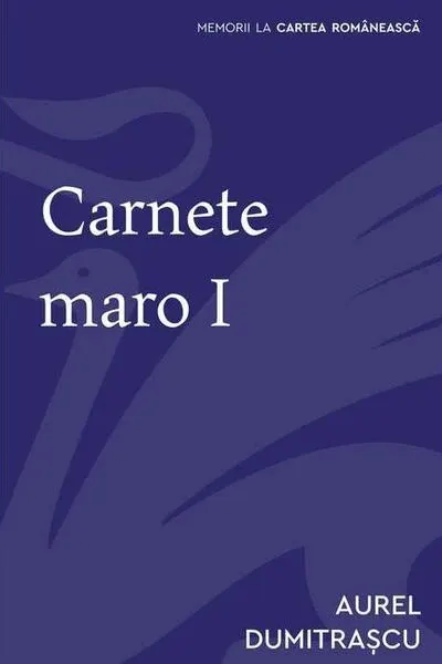 Carnete maro (Vol. 1) - Paperback brosat - Aurel Dumitraşcu - Cartea Românească