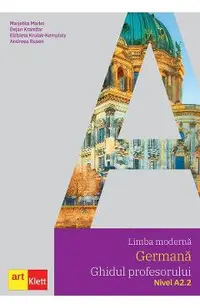Limba moderna germana. Ghidul profesorului. Nivel A2.2