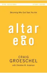 Altar Ego Bible Study Guide: Becoming Who God Says You Are