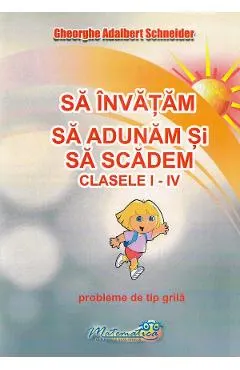 Sa invatam sa adunam si sa scadem - Casele 1-4 - Probleme de tip grila