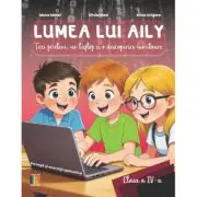 Lumea lui AILY, Trei prieteni, un laptop si o descoperire uimitoare, clasa 4