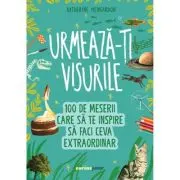 Urmeaza-ti visurile! 100 de meserii care sa te inspire sa faci ceva extraordinar