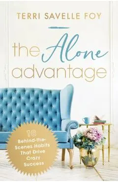 The Alone Advantage: 10 Behind-The-Scenes Habits That Drive Crazy Success