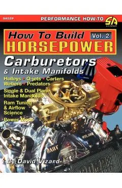 How to Build Horsepower, Volume 2: Carburetors and Intake Manifolds
