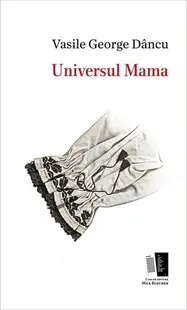 Universul Mama - Paperback brosat - Vasile George Dâncu