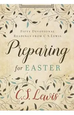 Preparing for Easter: Fifty Devotional Readings from C. S. Lewis