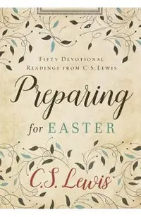 Preparing for Easter: Fifty Devotional Readings from C. S. Lewis
