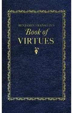 Benjamin Franklin's Book of Virtues