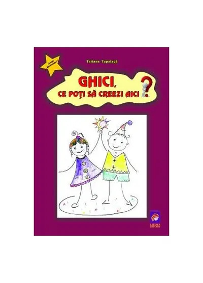 Ghici, ce poți să creezi aici? - Paperback - Tatiana Tapalagă