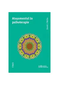 Ataşamentul în psihoterapie - Paperback brosat - David J. Wallin