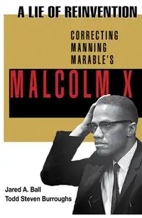A Lie of Reinvention: Correcting Manning Marable's Malcolm X