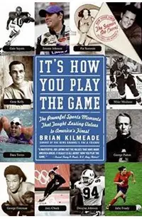 It's How You Play the Game: The Powerful Sports Moments That Taught Lasting Values to America's Finest