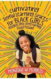 Cultivating Joyful Learning Spaces for Black Girls: Insights Into Interrupting School Pushout