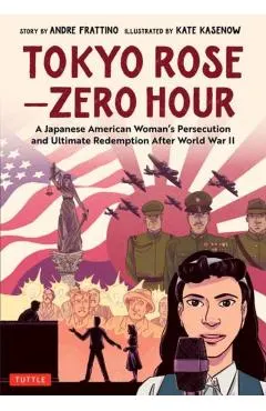 Tokyo Rose - Zero Hour (a Graphic Novel): A Japanese American Woman's Persecution and Ultimate Redemption After World War II