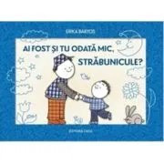 Ai fost si tu odata mic, strabunicule?