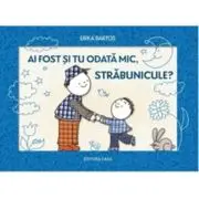 Ai fost si tu odata mic, strabunicule?