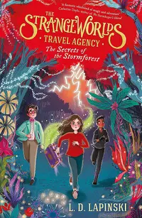 The Strangeworlds Travel Agency, Book 3: The Secrets of the Stormforest