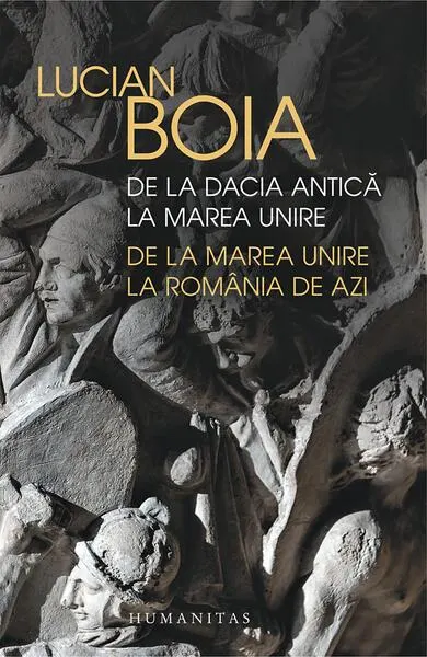 De la Dacia antică la Marea Unire, de la Marea Unire la România de azi - Paperback brosat - Lucian Boia