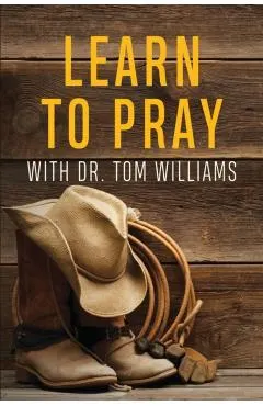 Learn to Pray: With Dr. Tom Williams