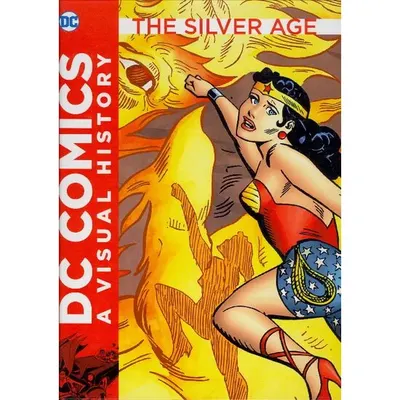 The Silver Age (DC Comics a Visual History)