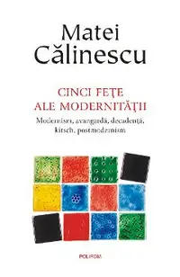 eBook Cinci fete ale modernitatii. Modernism, avangarda, decadenta, kitsch, postmodernism