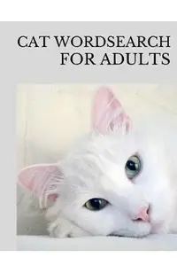 Cat Wordsearch for Adults: Fun Filled Word Searches Puzzle Book for Cat Lovers