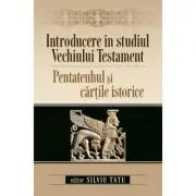 Introducere in studiul Vechiului Testament. Pentateuhul si cartile istorice