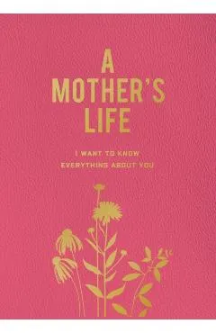 A Mother's Life: I Want to Know Everything about You