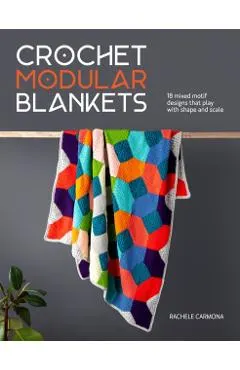Crochet Modular Blankets: 18 Mixed Motif Designs That Play with Colour, Shape and Scale