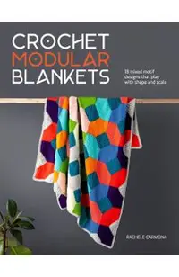 Crochet Modular Blankets: 18 Mixed Motif Designs That Play with Colour, Shape and Scale