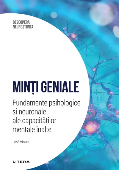 Minti geniale. Fundamente psihologice si neuronale ale capacitatilor mentale inalte. Volumul 13. Descopera Neurostiinta