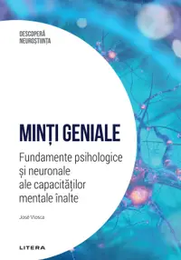 Minti geniale. Fundamente psihologice si neuronale ale capacitatilor mentale inalte. Volumul 13. Descopera Neurostiinta
