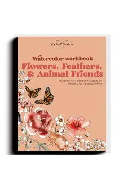Watercolor Workbook: Flowers, Feathers, and Animal Friends: 25 Beginner-Friendly Projects on Premium Watercolor Paper