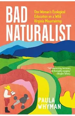 Bad Naturalist: One Woman's Ecological Education on a Wild Virginia Mountaintop