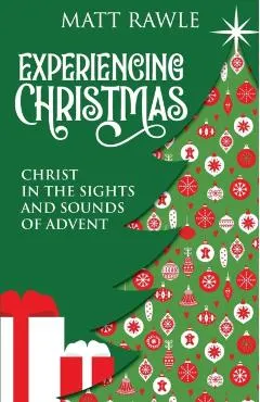 Experiencing Christmas: Christ in the Sights and Sounds of Advent