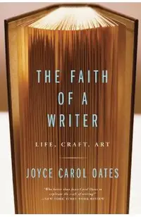 The Faith of a Writer: Life, Craft, Art