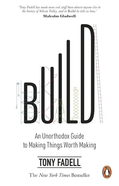 Build: An Unorthodox Guide to Making Things Worth Making