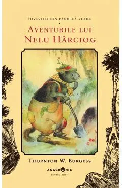 Aventurile lui Nelu Harciog. Seria Povestiri din Padurea Verde Vol.2