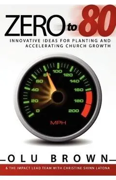 Zero to 80: Innovative Ideas for Planting and Accelerating Church Growth