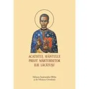 Acatistul Sfantului Preot Marturisitor Ilie Lacatusu, format mic