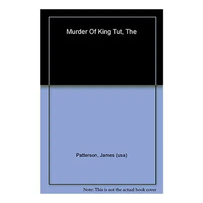 The murder of King Tut, JAMES PATTERSON
