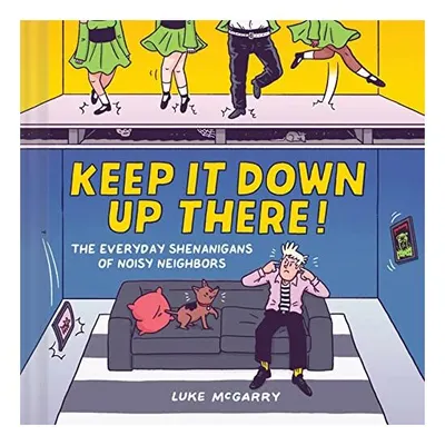 Keep It down up There!