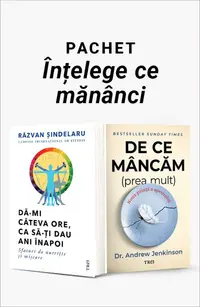 Pachet Înțelege ce mănânci. Dă-mi câteva ore, ca să-ţi dau ani înapoi/De ce mâncăm (prea mult)