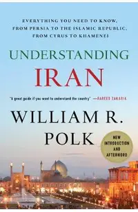 Understanding Iran: Everything You Need to Know, from Persia to the Islamic Republic, from Cyrus to Khamenei