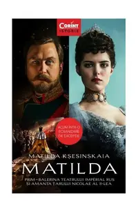 Matilda. Prim-balerina Teatrului Imperial Rus și amanta Țarului Nicolae al II-lea - Paperback brosat - Matilda Kșesinskaia